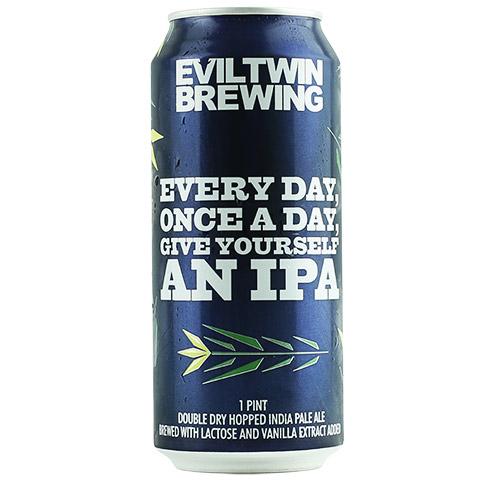 Evil Twin Every Day, Once A Day, Give Yourself An IPA 